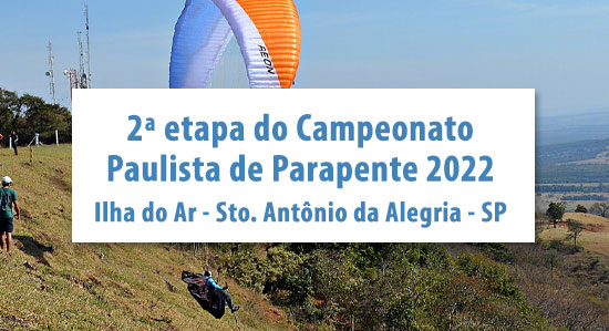 Segunda Etapa do Campeonato Paulista de Parapente 2022 - ilha do Ar -  Santo Antônio da Alegria - SP